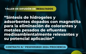 Taller de Difusión de Resultados: Síntesis de hidrogeles y adsorbentes dopados con magnetita para la eliminación de colorantes y metales pesados de efluentes medioambientalmente relevantes y su potencial aplicación